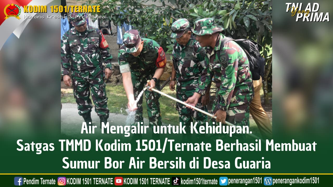 Air Mengalir Untuk Kehidupan. Satgas TMMD Kodim 1501/Ternate Berhasil Membuat Sumur Bor Air Bersih di Desa Guaria