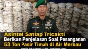 Asintel Satlap Tricakti Beri Penjelasan Terkait Penanganan 53 Ton Pasir Timah di Air Merbau