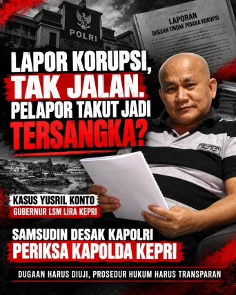 Pelapor Dugaan Korupsi Jadi Tersangka! LIRA Desak Kapolri Turun Tangan di Kepri